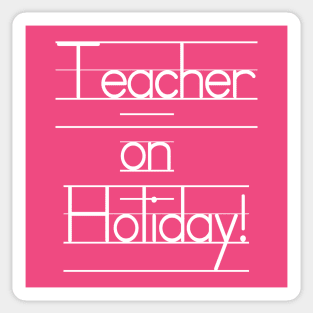 Teacher on Holiday - See You Next Year! Sticker